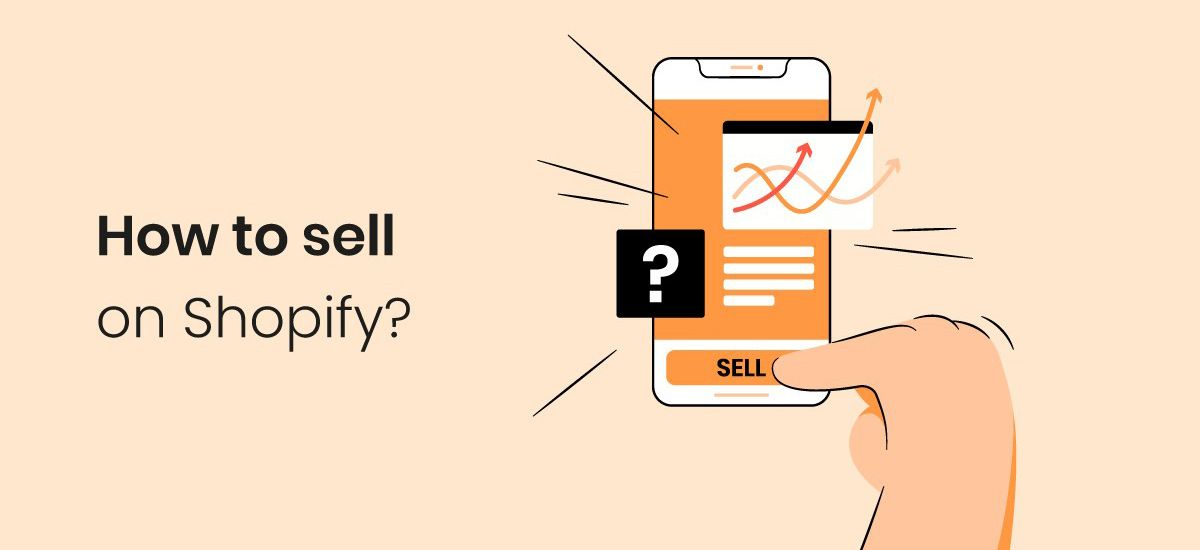 How to Sell on Shopify: A 10-Step Masterclass for Success